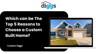 Which can be The Top 5 Reasons to Choose a Custom Built Home