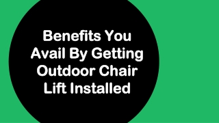 Benefits You Avail By Getting Outdoor Chair Lift Installed