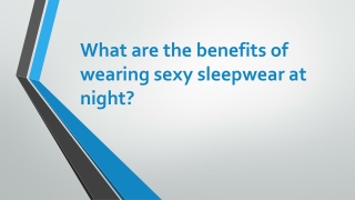 What are the benefits of wearing sexy sleepwear