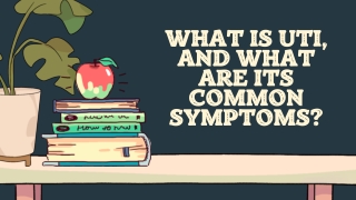 What Is UTI, And What Are Its Common Symptoms