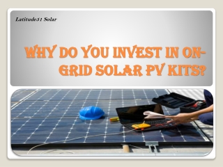 Why Do You Invest in On-Grid Solar PV Kits?