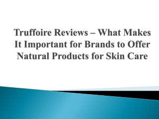 Truffoire Reviews – What Makes Brands to Offer Natural Products for Skin Care