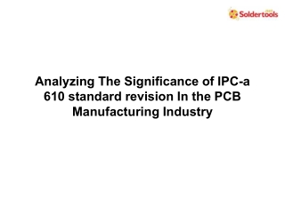 Analyzing The Significance of IPC-a 610 standard revision In the PCB Manufacturi