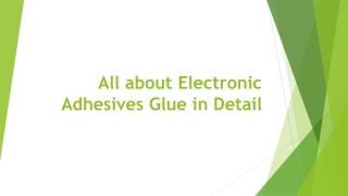 All about Electronic Adhesives Glue in Detail