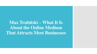Max Trubitski – What It Is About the Online Medium That Attracts Most Businesses