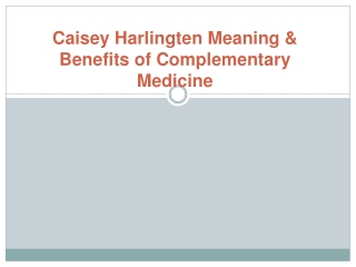 Caisey Harlingten Meaning & Benefits of Complementary Medicine