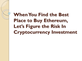 When You Find the Best Place to Buy Ethereum, Let’s Figure the Risk