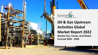Oil & Gas Upstream Activities Market Growth, Latest Trends, Demand Factors, Size