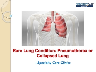 Rare Lung Condition - Pneumothorax or Collapsed Lung