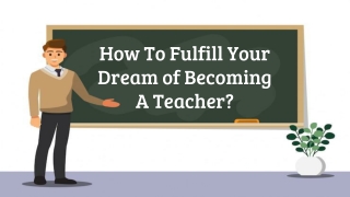How To Fulfill Your Dream of Becoming A Teacher?