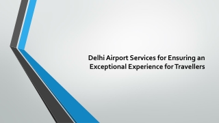 Delhi airport services for ensuring an exceptional experience for travellers