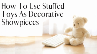 How To Use Stuffed Toys As Decorative Showpieces