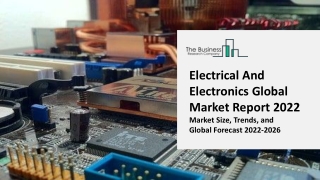 Electrical And Electronics Market Growth Analysis, Type, End Use, Region, Competition Market Analysis, 2022-2030