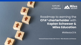 Roadmap to earning the CFA® charterholder with Kaplan Schweser & Miles Education