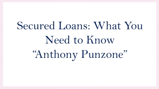 Secured Loans: What You Need to Know - Anthony Punzone