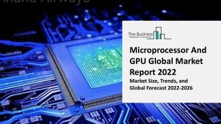 Microprocessor And GPU Global Market Report 2022