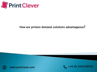 How are printon demand solutions advantageous?