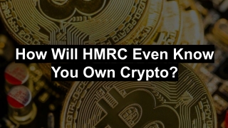 How Will HMRC Even Know You Own Crypto?