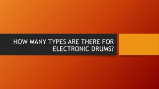 HOW MANY TYPES ARE THERE FOR ELECTRONIC DRUMS