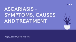 Ascariasis - Symptoms, Causes, and Treatment