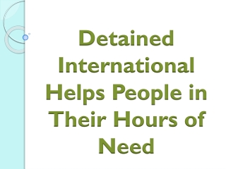 Detained International Helps People in Their Hours of Need