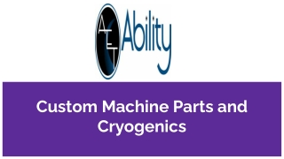 Custom Machined Parts and Cryogenics