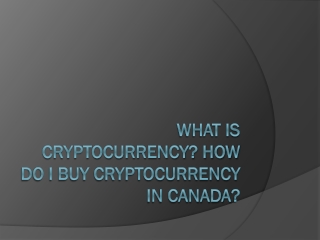 What Is Cryptocurrency? How Do I Buy Cryptocurrency In Canada?