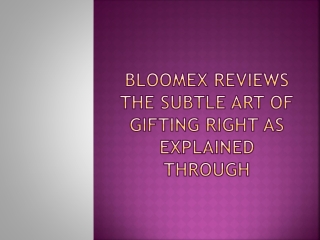 Bloomex Reviews The Subtle Art of Gifting Right As Explained Through