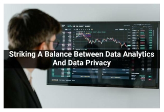 Striking-A-Balance-Between-Data-Analytics-And-Data-Privacy-600x400-converted