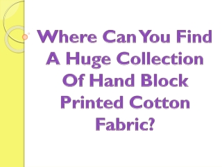 Where Can You Find A Huge Collection Of Hand Block Printed Cotton Fabric?
