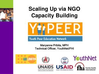 Scaling Up via NGO Capacity Building Maryanne Pribila, MPH Technical Officer, YouthNet/FHI