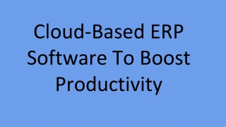 Cloud-Based ERP Software To Boost Productivity