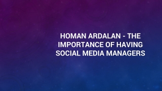 Homan Ardalan - The Importance of Having Social Media Managers