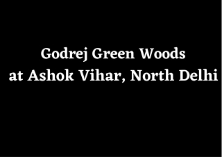 Godrej Green Woods Ashok Vihar Delhi - A Fulfillment Of Your Desires