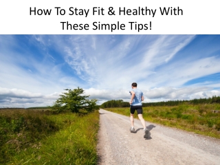 How To Stay Fit & Healthy With These Simple Tips!