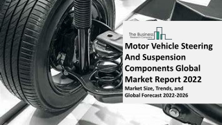 Motor Vehicle Steering And Suspension Components (Except Spring) Global Market Report 2022