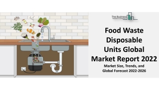 Food Waste Disposable Units Global Market Report 2022 : Industry Analysis, Share