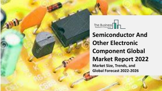 Semiconductor And Other Electronic Component Global Market Report 2022