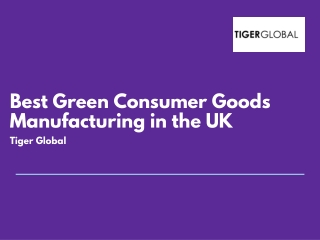 Best Green Consumer Goods Manufacturing in the UK - Tiger Global