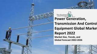 Power Generation, Transmission And Control Equipment Global Market Report 2022