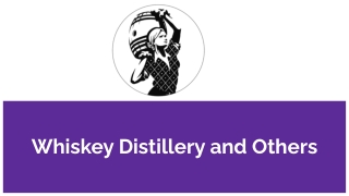 Whiskey Distillery and Others