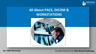 All About PACS, DICOM & WORKSTATIONS