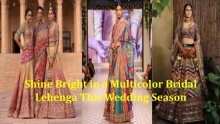 Shine Bright in a Multicolor Bridal Lehenga This Wedding Season