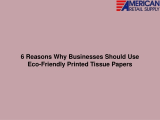 6 Reasons Why Businesses Should Use Eco-Friendly Printed Tissue Papers