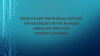 Kick Start Your Real Estate Investment With Homan Ardalan Private Money Lending