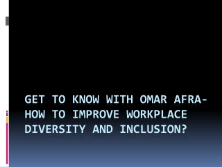 Get To Know With Omar Afra- How To Improve Workplace Diversity And Inclusion?