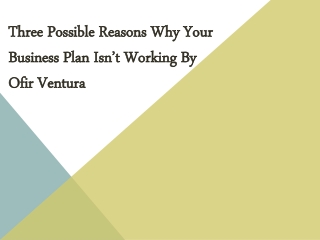 Three Possible Reasons Why Your Business Plan Isn’t Working by Ofir Ventura