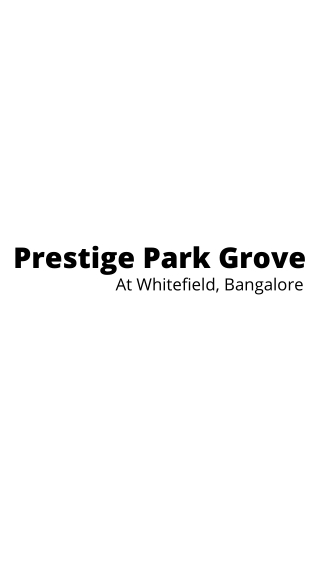 Prestige Park Grove - Let Living At Right Place