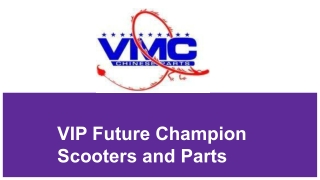 VIP Future Champion Scooters and Parts.pptx