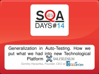 Dzmitry Harachka At SQA Days. Generalization in Auto-Testing. How we put what we had into new Technological Platform XML